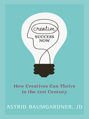 cover image of Creative Success Now: How Creatives Can Thrive in the 21st Century